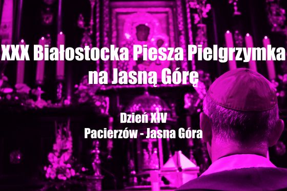 BPPnJG - XIV Dzień (Pacierzów - Jasna Góra)